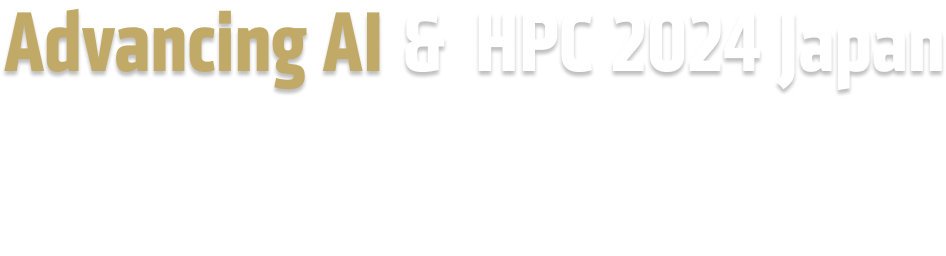 Advancing AI & HPC 2024 Japan AIの限界を超える未来へ　AMDと共に進化する次世代の技術 2024.12.11 Wed 08:30~18:00 イベント会場　ベルサール汐留